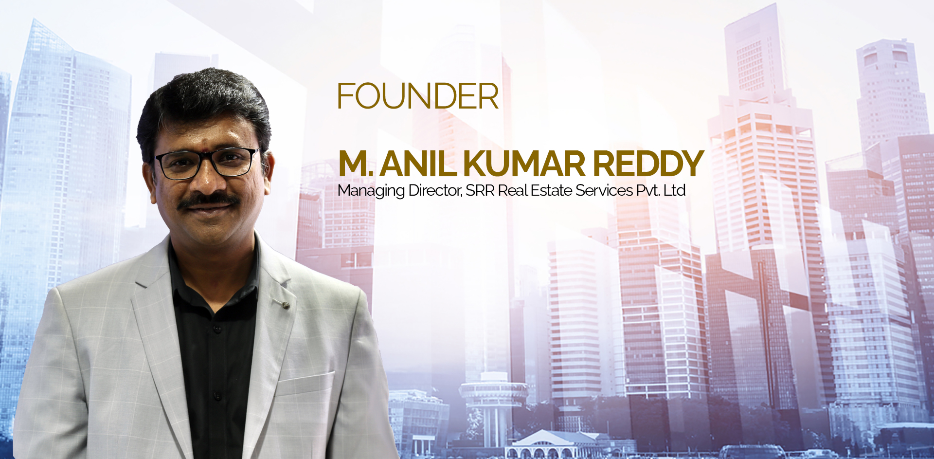 M. Anil Kumar Reddy Managing Director, SRR Real Estate Services Pvt. Ltd